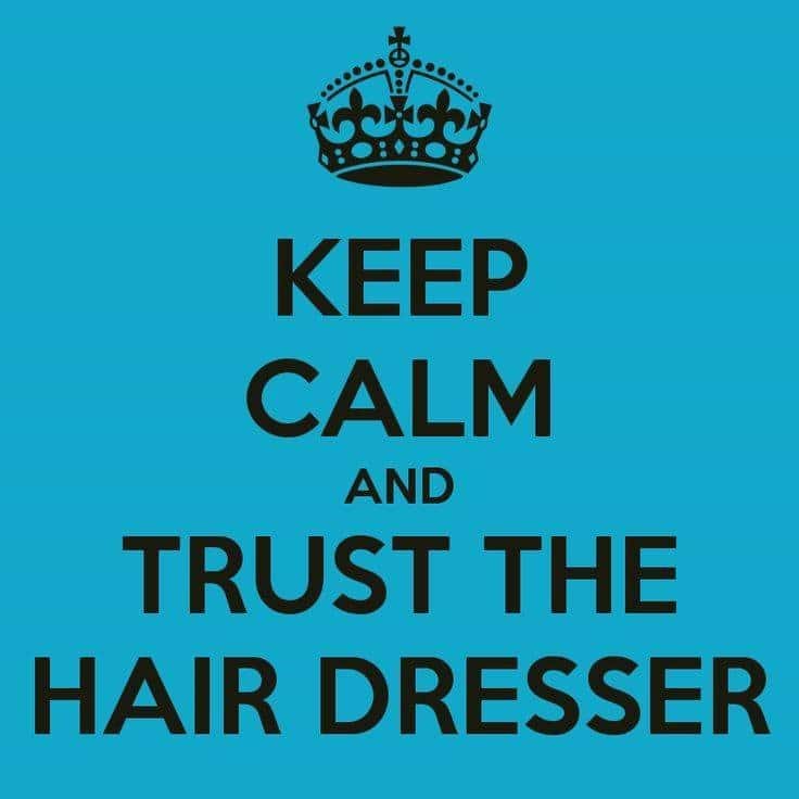 trust the hair dresser